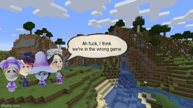 LMAO( this meme wasted 12 minutes of my time) | Ah fuck, I think we're in the wrong game | image tagged in gaming,minecraft,crossover,shitpost,lmao | made w/ Imgflip meme maker