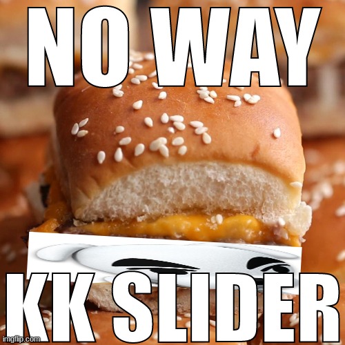 NO WAY; KK SLIDER | made w/ Imgflip meme maker