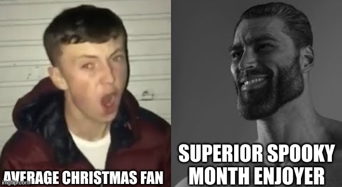 spooky is cool and christmas is too | AVERAGE CHRISTMAS FAN; SUPERIOR SPOOKY MONTH ENJOYER | image tagged in average enjoyer meme | made w/ Imgflip meme maker