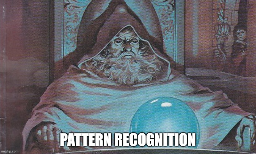 easy to see patterns | PATTERN RECOGNITION | image tagged in pondering my orb | made w/ Imgflip meme maker
