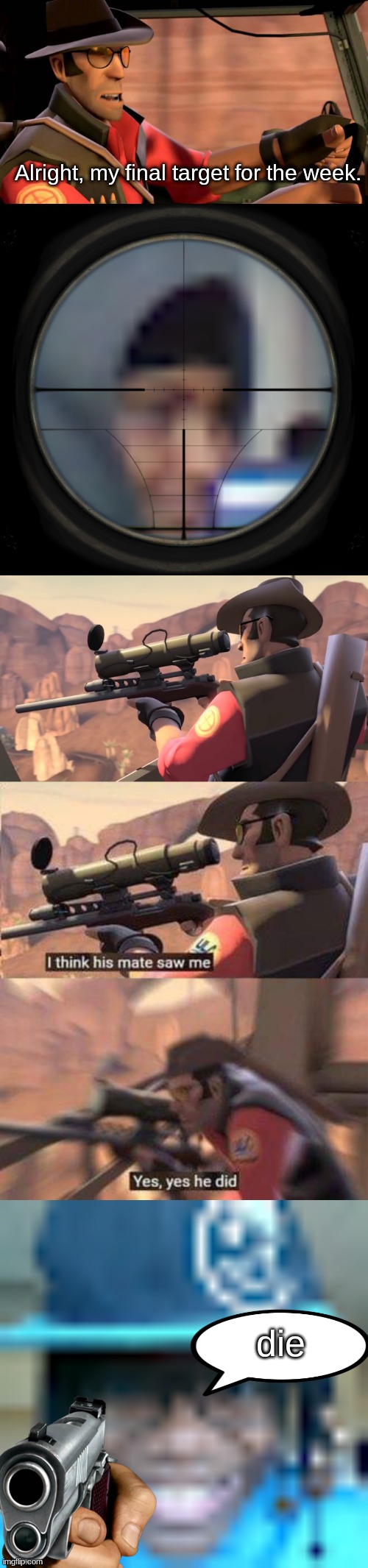 yubraj | Alright, my final target for the week. die | image tagged in tf2 sniper driving,yubraj,tf2 sniper i think his mate saw me,i think his mate saw me,sus michael | made w/ Imgflip meme maker