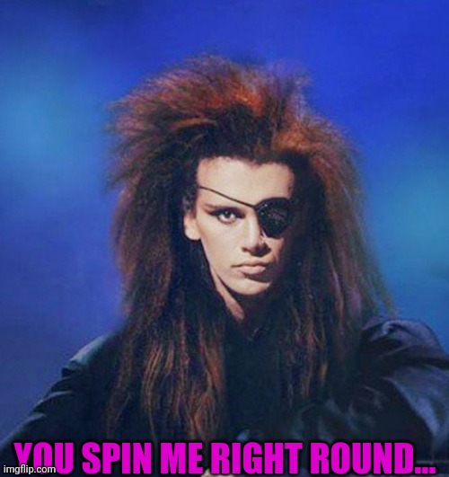 Pete Burns | YOU SPIN ME RIGHT ROUND... | image tagged in pete burns | made w/ Imgflip meme maker