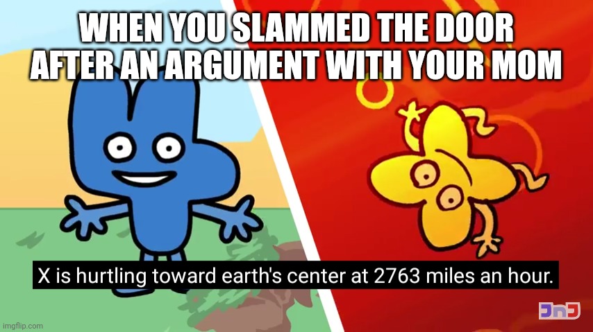 You slammed the door | WHEN YOU SLAMMED THE DOOR AFTER AN ARGUMENT WITH YOUR MOM | image tagged in you are hurtling toward earth's center,relatable,memes,funny | made w/ Imgflip meme maker