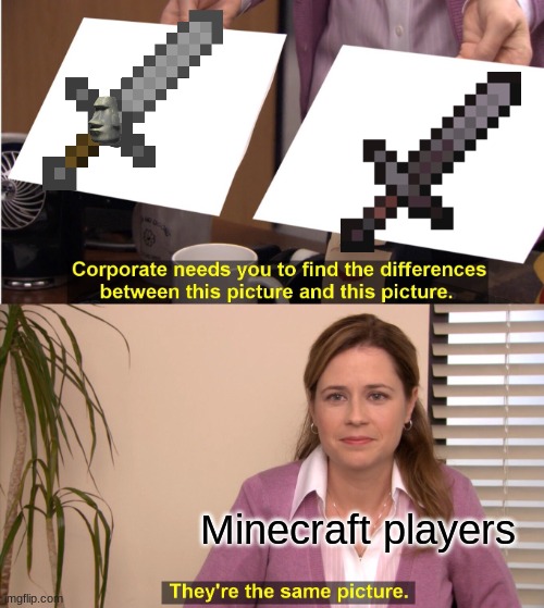 Stone vs Netherite | Minecraft players | image tagged in memes,they're the same picture | made w/ Imgflip meme maker