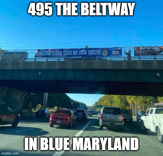 495 The Beltway | 495 THE BELTWAY; IN BLUE MARYLAND | image tagged in 495 the beltway | made w/ Imgflip meme maker