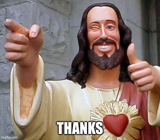 Jesus thanks you | THANKS | image tagged in jesus thanks you | made w/ Imgflip meme maker