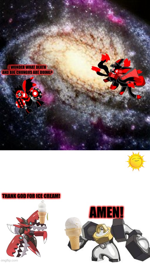 Melmezor and Sylceon's Universe: 2 kinds of demigods | I WONDER WHAT DEATH AND BIG CHUNGUS ARE DOING? THANK GOD FOR ICE CREAM! AMEN! | image tagged in blank white template | made w/ Imgflip meme maker