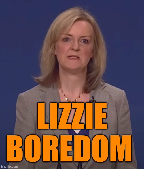 Two days of her leadership killed the Queen. | LIZZIE BOREDOM | image tagged in liz truss,go home you're drunk,good riddance,so much for that career,special kind of stupid,bad puns | made w/ Imgflip meme maker