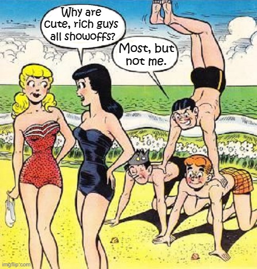I still got a crush on Betty & Veronica (sigh) | Why are
cute, rich guys
 all showoffs? Most, but
not me. | image tagged in vince vance,comics/cartoons,archie,jughead,reggie,veronica | made w/ Imgflip meme maker
