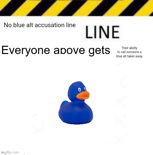 The no blue alt accusation line | No blue alt accusation line; Their ability to call someone a blue alt taken away | image tagged in _____ line | made w/ Imgflip meme maker