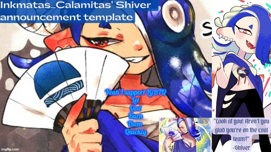Inkmatas_Calamitas Shiver announcement template (thank you DRM) | Yeah I support LGBTQ
Let
God
Burn
Them 
Quickly | image tagged in inkmatas_calamitas shiver announcement template thank you drm | made w/ Imgflip meme maker