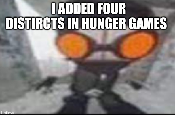 Goofy ahh hank | I ADDED FOUR DISTIRCTS IN HUNGER GAMES | image tagged in goofy ahh hank | made w/ Imgflip meme maker