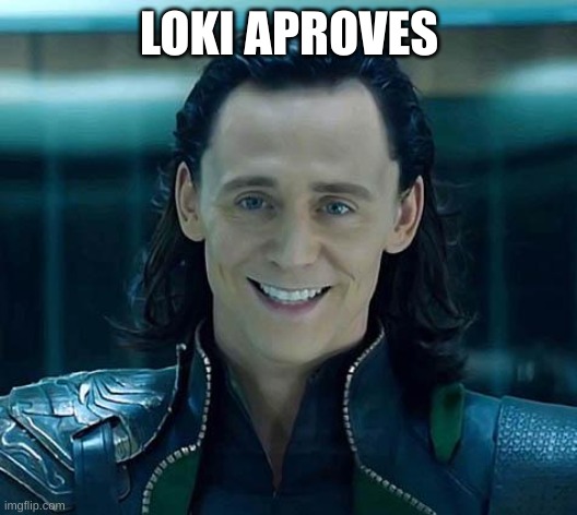 Loki | LOKI APROVES | image tagged in loki | made w/ Imgflip meme maker