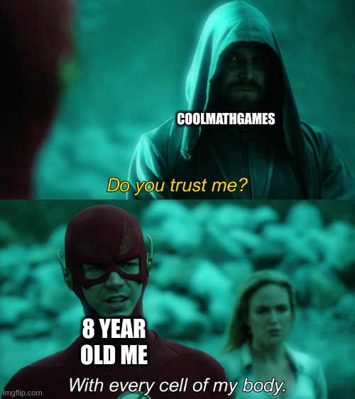 Trusted site |  COOLMATHGAMES; 8 YEAR OLD ME | image tagged in do you trust me | made w/ Imgflip meme maker