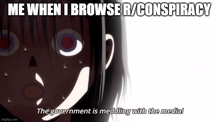Conspiracy Theorists | ME WHEN I BROWSE R/CONSPIRACY | image tagged in conspiracy theory | made w/ Imgflip meme maker