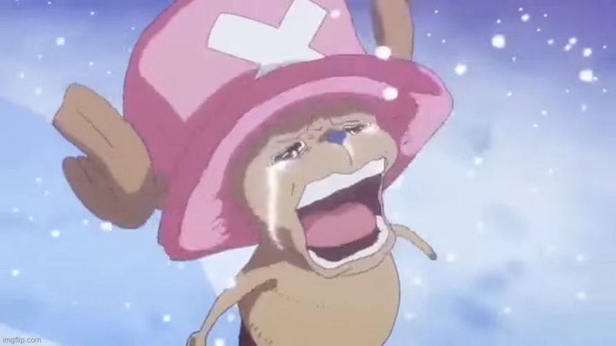 Chopper cry original | image tagged in chopper cry original | made w/ Imgflip meme maker