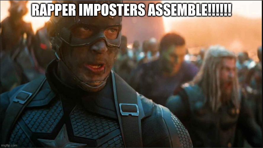 Avengers Assemble | RAPPER IMPOSTERS ASSEMBLE!!!!!! | image tagged in avengers assemble | made w/ Imgflip meme maker