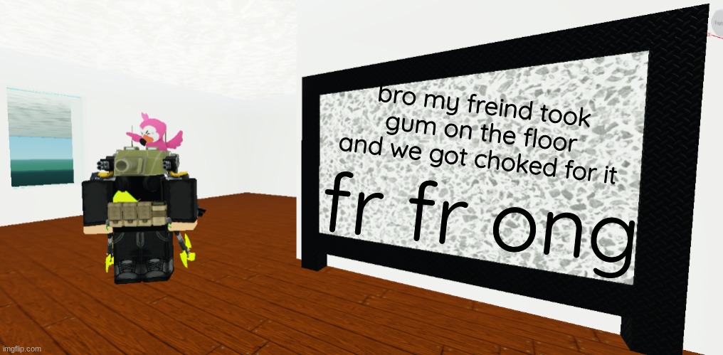 GrEy whiteboard | bro my freind took gum on the floor and we got choked for it; fr fr ong | image tagged in grey whiteboard | made w/ Imgflip meme maker