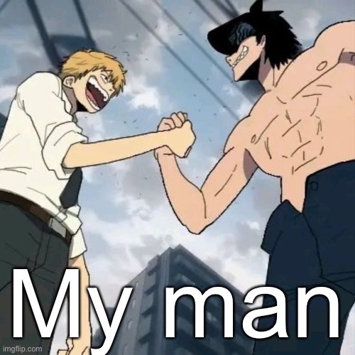 Denji and beam | My man | image tagged in denji and beam | made w/ Imgflip meme maker