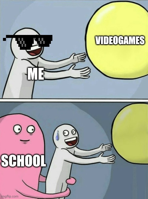 Running Away Balloon | VIDEOGAMES; ME; SCHOOL | image tagged in memes,running away balloon | made w/ Imgflip meme maker