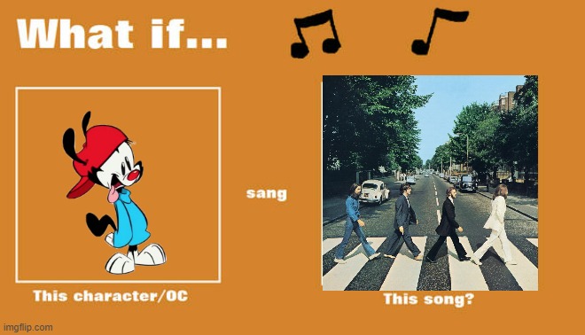 if wakko sung yesterday by the beatles | image tagged in what if this character - or oc sang this song,warner bros,the beatles,animaniacs,songs | made w/ Imgflip meme maker
