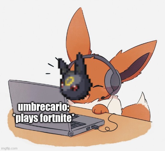 ... | umbrecario: *plays fortnite* | image tagged in gaming eevee | made w/ Imgflip meme maker