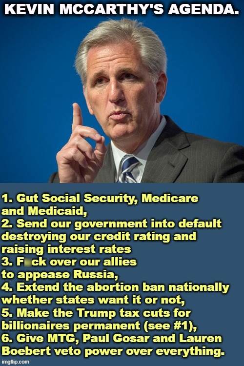 Sane Republicans are horrified by this. | . | image tagged in kevin mccarthy,crazy,maga,republican,agenda | made w/ Imgflip meme maker