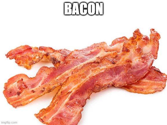 Bacon | BACON | image tagged in bacon | made w/ Imgflip meme maker