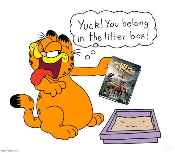 yuck this garbage belongs in the litterbox | image tagged in yuck garfield,20th century fox,bad movies,animated | made w/ Imgflip meme maker