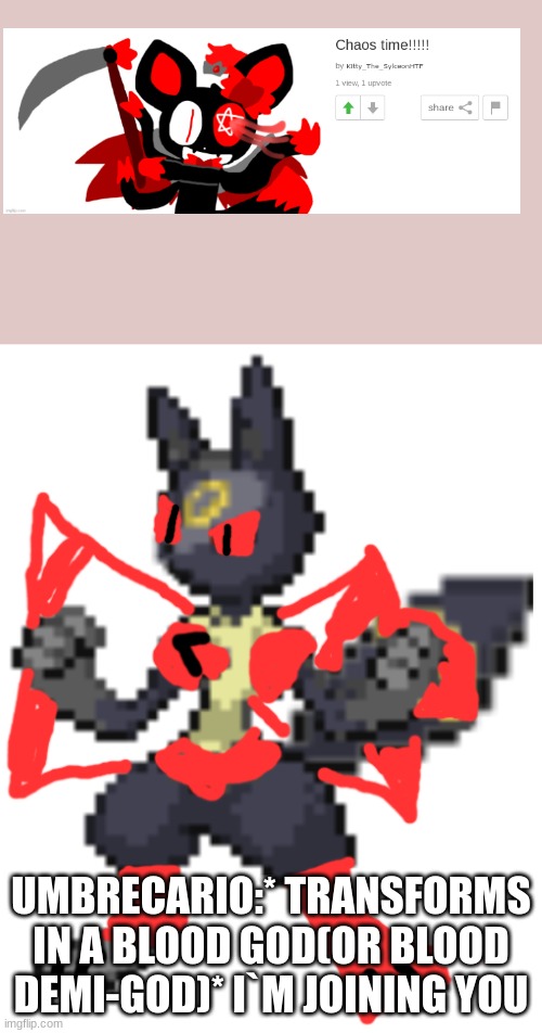 ... | UMBRECARIO:* TRANSFORMS IN A BLOOD GOD(OR BLOOD DEMI-GOD)* I`M JOINING YOU | image tagged in powerfull umbrecario | made w/ Imgflip meme maker