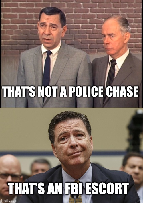 THAT’S NOT A POLICE CHASE THAT’S AN FBI ESCORT | image tagged in dragnet,james comey | made w/ Imgflip meme maker