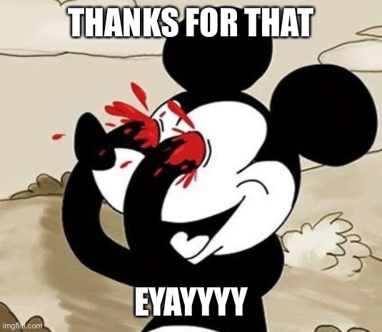My Eyes!!! | THANKS FOR THAT EYAYYYY | image tagged in my eyes | made w/ Imgflip meme maker