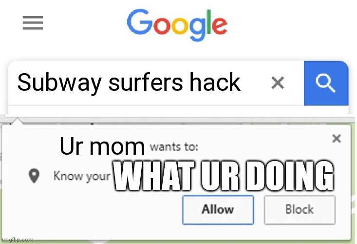 U | Subway surfers hack; Ur mom; WHAT UR DOING | image tagged in wants to know your location,your mom,subway | made w/ Imgflip meme maker
