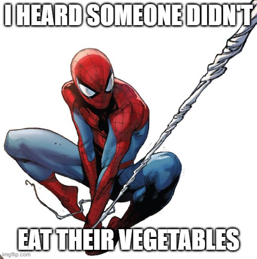 Spiderman birthday |  I HEARD SOMEONE DIDN'T; EAT THEIR VEGETABLES | image tagged in spiderman birthday,vegetables | made w/ Imgflip meme maker