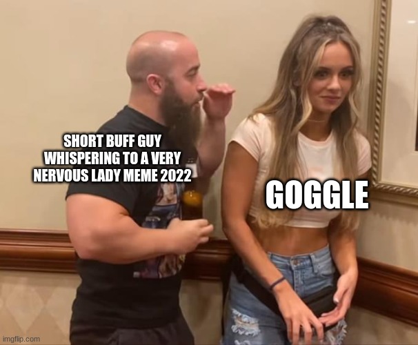 will it still work? | SHORT BUFF GUY WHISPERING TO A VERY NERVOUS LADY MEME 2022; GOGGLE | image tagged in john silver anna jay | made w/ Imgflip meme maker