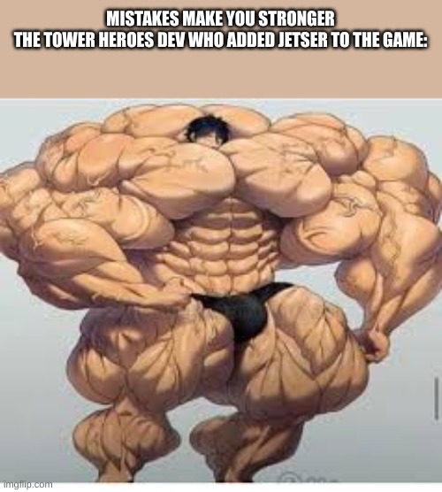 I hate jester (Insert buzz lightyear meme here) | MISTAKES MAKE YOU STRONGER
THE TOWER HEROES DEV WHO ADDED JETSER TO THE GAME: | image tagged in mistakes make you stronger | made w/ Imgflip meme maker