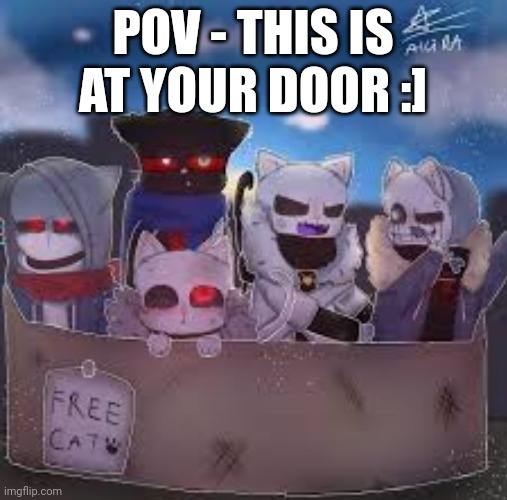 POV - THIS IS AT YOUR DOOR :] | made w/ Imgflip meme maker