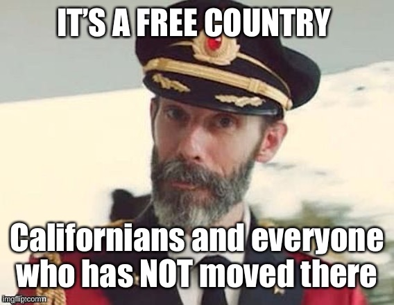 Captain Obvious | IT’S A FREE COUNTRY Californians and everyone who has NOT moved there | image tagged in captain obvious | made w/ Imgflip meme maker