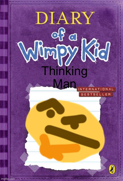 Diary of a wimpy kkd | Thinking Man | image tagged in diary of a wimpy kid cover template | made w/ Imgflip meme maker
