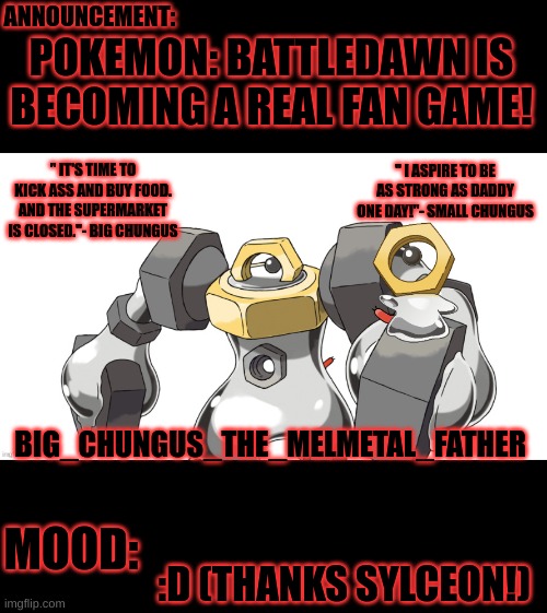 Big_Chungus_The_Melmetal_Father Father and Son | POKEMON: BATTLEDAWN IS BECOMING A REAL FAN GAME! :D (THANKS SYLCEON!) | image tagged in big_chungus_the_melmetal_father father and son | made w/ Imgflip meme maker