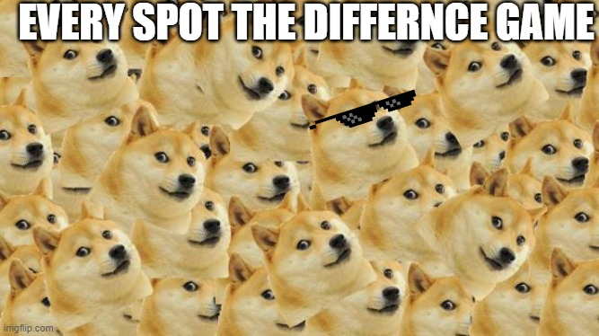 Multi Doge | EVERY SPOT THE DIFFERNCE GAME | image tagged in memes,multi doge | made w/ Imgflip meme maker