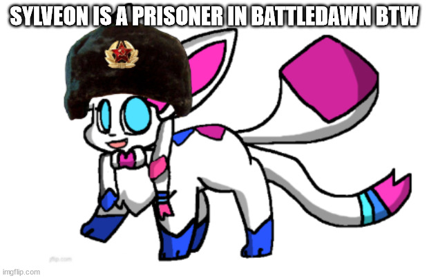 yes | SYLVEON IS A PRISONER IN BATTLEDAWN BTW | image tagged in ussr sylceon | made w/ Imgflip meme maker