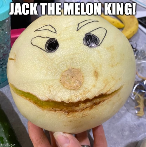 JACK THE MELON KING! | made w/ Imgflip meme maker