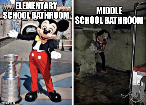 Basement Mickey Mouse | MIDDLE SCHOOL BATHROOM; ELEMENTARY SCHOOL BATHROOM | image tagged in basement mickey mouse | made w/ Imgflip meme maker