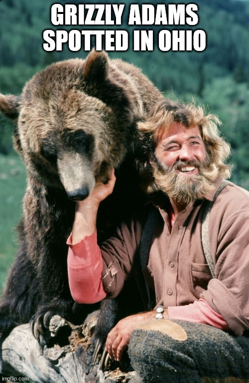 Grizzly adams | GRIZZLY ADAMS SPOTTED IN OHIO | image tagged in grizzly adams | made w/ Imgflip meme maker