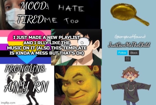I’m feeling gay as well | TIRED; I JUST MADE A NEW PLAYLIST AND I RLLY LIKE THE MUSIC ON IT (ALSO THIS TEMPLATE IS KINDA A MESS BUT THAT’S OK); ANY RN | image tagged in justgivemethechild announcement temp | made w/ Imgflip meme maker
