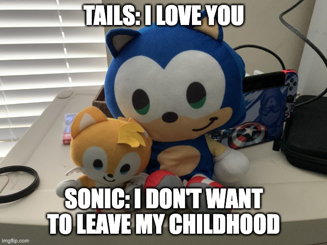 Baby Sonic X Baby Tails | TAILS: I LOVE YOU; SONIC: I DON'T WANT TO LEAVE MY CHILDHOOD | image tagged in baby sonic and baby tails | made w/ Imgflip meme maker