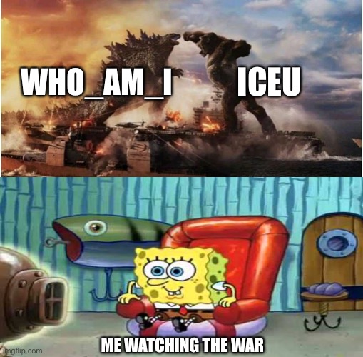 Who_am_i & Iceu are now in war | ICEU; WHO_AM_I; ME WATCHING THE WAR | image tagged in memes,imgflip,kong godzilla doge,who_am_i,iceu,imgflip points | made w/ Imgflip meme maker