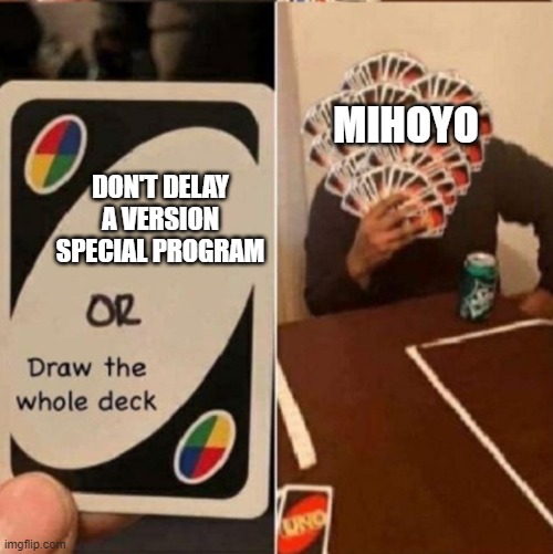 UNO Cards or draw the whole deck | MIHOYO; DON'T DELAY A VERSION SPECIAL PROGRAM | image tagged in uno cards or draw the whole deck | made w/ Imgflip meme maker