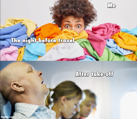 The night before travel | image tagged in travel,packing,night before travel | made w/ Imgflip meme maker
